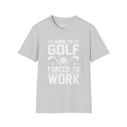 Born To Golf Forced To Work - Happy-Me Golf T-Shirt