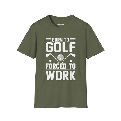 Born To Golf Forced To Work - Happy-Me Golf T-Shirt